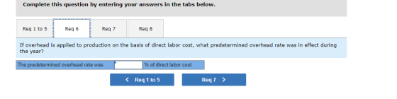 Complete this question by entering your answers in the tabs below. Req 1 to 5 Reg 6 Reg 7 Reg 8 If overhead is applied to pro