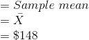 \\=Sample\;mean \\=\bar X \\=\$148