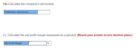 1-b. Calculate the companys net income. Preliminary net income 1-c. Calculate the net profit margin expressed as a percent.