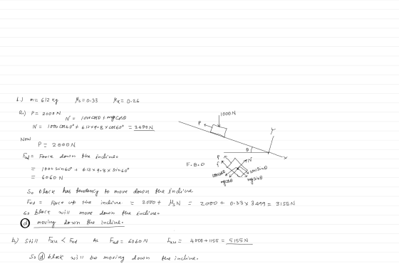 1.) m= 612 kg Ms=0.33 MK = 0.26 1000 N Qo) P= 2000 N. N = low coso & ng coso V = loow Cos60° + 6124908 x cos 60° = 3499 N P N
