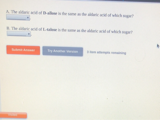 A. The aldaric acid of D-allose is the same as the aldaric acid of which sugar? B. The aldaric acid of L-talose is the same a