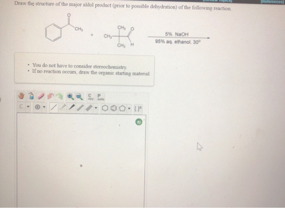 Draw the structure of the major aldol product (prior to possible dehydration) of the following reaction (References] CHE + CH