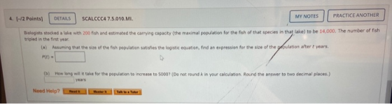 4. 1-/2 Points) PRACTICE ANOTHER DETAILS SCALCCC4 7.5.010.MI. MY NOTES Biologists stocked a lake with 200 fish and estimated