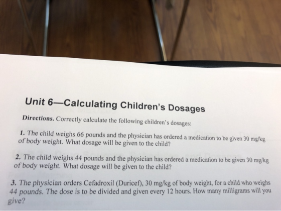 Unit 6—Calculating Childrens Dosages Directions. Correctly calculate the following childrens dosages: 1. The child weighs 6