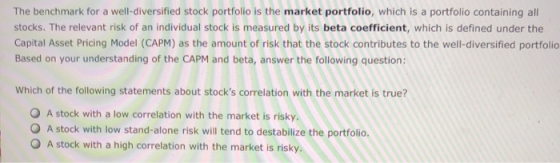 The benchmark for a well-diversified stock portfolio is the market portfolio, which is a portfolio containing all stocks. The