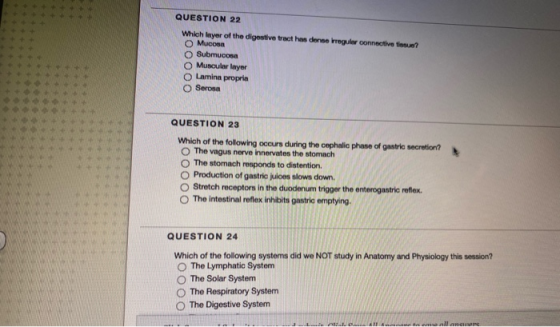 QUESTION 22 Which layer of the digestive tract has done rregular connective tis? O Mucos Submucosa Muscular layer Lamina prop