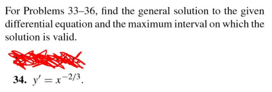 For Problems 33–36, find the general solution to the given differential equation and the maximum interval on which the soluti