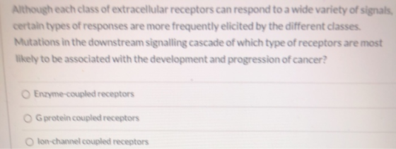 Although each class of extracellular receptors can respond to a wide variety of signals, certain types of responses are more