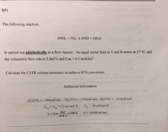 21) The following reaction: 4NH3 +502 + 4NO + 6H20 Is carried out adiabatically in a flow reactor. An equal molar feed in A a
