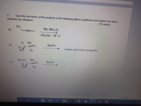 3. Give the structures of the products of the following alkene syntheses and explain why these products are obtained. (15 mar