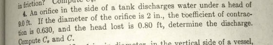 in friction? 4. An orifice in the side of a tank discharges water under a head of 9.0 ft. If the diameter of the orifice is 2