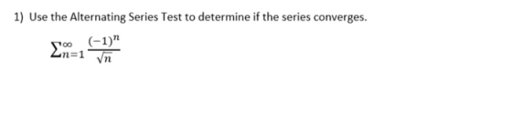 1) Use the Alternating Series Test to determine if the series converges.