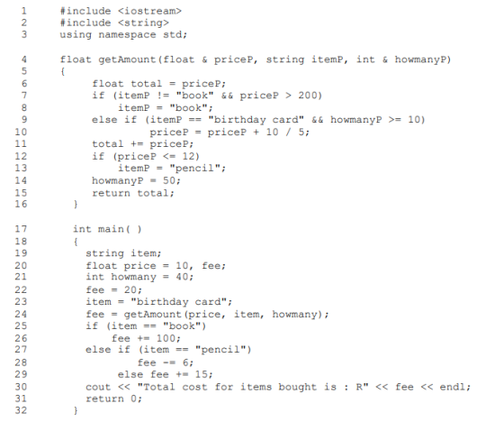 1 2 3 #include <iostream> #include <string> using namespace std; float getAmount (float & pricep, string item, int & howmany)