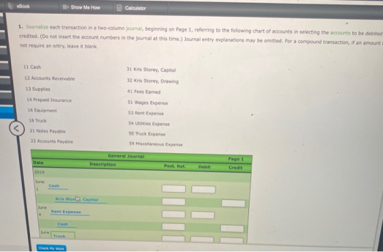 eBook Show Me How Calculator 1. Journalize each transaction in a two-column journal, beginning on Page 1, referring to the fo