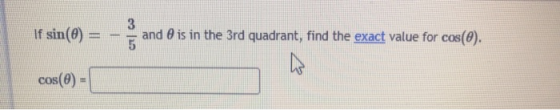 3 If sin(0) = and 0 is in the 3rd quadrant, find the exact value for cos(0). cos(0)