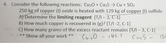 4. Consider the following reactions: Cu20 + Cu2S Cu+SO2 250 kg of copper (I) oxide is heated with 129 kg of copper () sulfide