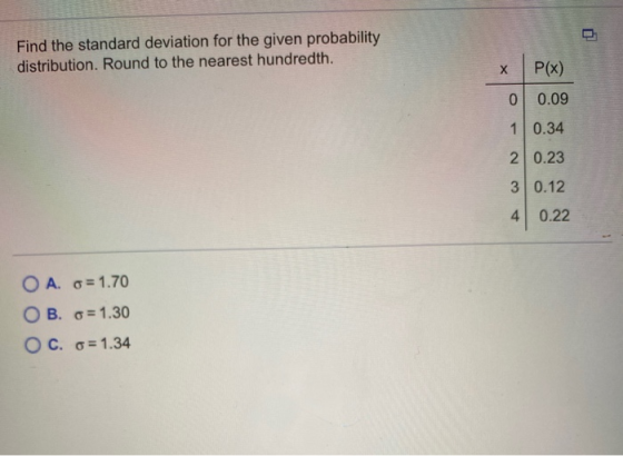 Find the standard deviation for the given probability distribution. Round to the nearest hundredth. X P(x) 0 0.09 10.34 20.23
