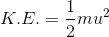 K.E. = \frac{1}{2}mu^2