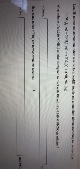 Lead(II) nitrate and ammonium iodide react to form lead(II) iodide and ammonium nitrate according to the reaction Pb(NO3), (a