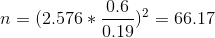 n = (2.576*\frac{0.6}{0.19})^2 = 66.17