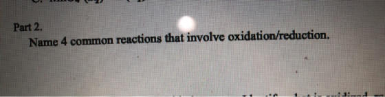 Part 2 Name 4 common reactions that involve oxidation/reduction. 1 . _ __ 1_-