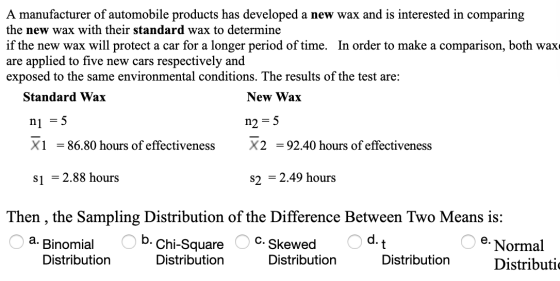 A manufacturer of automobile products has developed a new wax and is interested in comparing the new wax with their standard