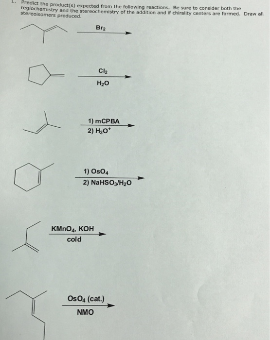 Predict the product(s) expected from the following reactions. Be sure to consider both the regiochemistry and the stereochemi