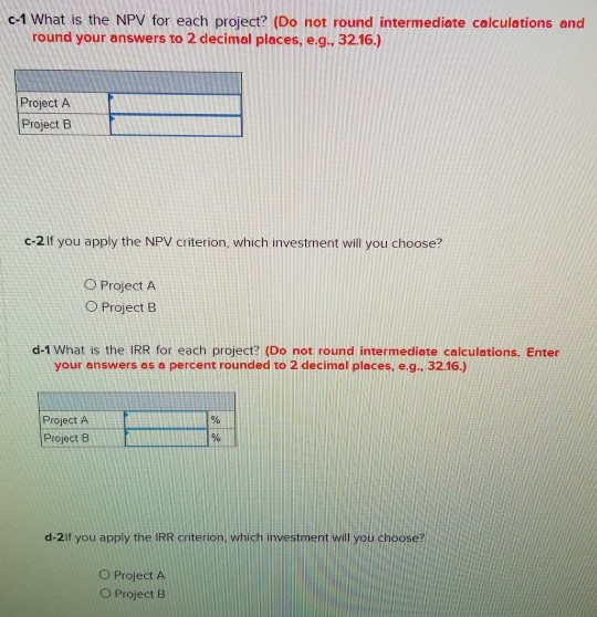 c-1 What is the NPV for each project? (Do not round intermediate calculations and round your answers to 2 decimal places, e.g