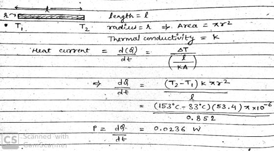 a T leagth = l . radius = r . Area = 782 Thermal conductivity = k d (Q) dt Hent current s КА- 2 (T2-T) K77? dy de (153°C.- 33