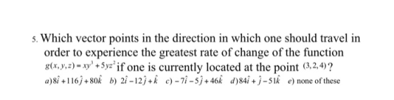 5. Which vector points in the direction in which one should travel in order to experience the greatest rate of change of the