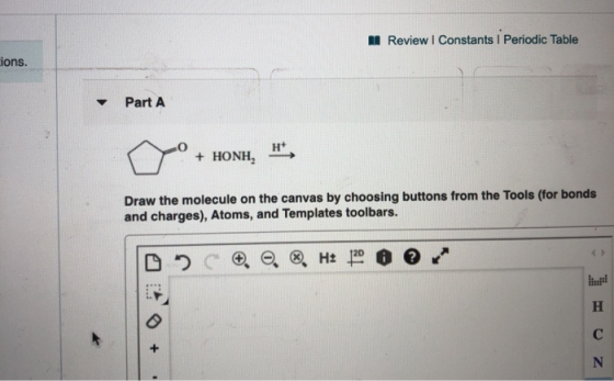 Review Constants i Periodic Table ions. Part A ° + HONH, H Draw the molecule on the canvas by choosing buttons from the Tools