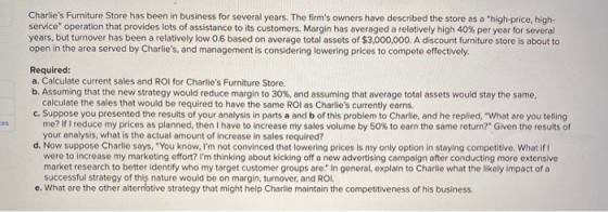 Charlies Furniture Store has been in business for several years. The firms owners have described the store as a high-price