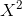 X^{^{2}}