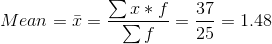 Σε * f 37 Mean = = Σ = 25 = 1.48