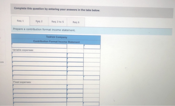 Complete this question by entering your answers in the tabs below. Req 1 Req 2 Req 3 to 5 Reg 6 Prepare a contribution format