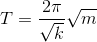 T = \frac{2\pi}{\sqrt{k}}\sqrt{m}