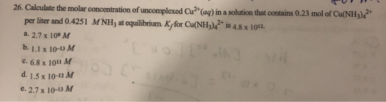 26. Calculate the molar concentration of uncomplexed Cu2+(aq) in a solution that contains 0.23 mol of Cu(NH3)4+ per liter and