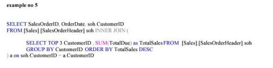 example no 5 SELECT SalesOrderID Order Date, soh. CustomerID FROM [Sales] [SalesOrder Header] soh INNER JOIN SELECT TOP 3 Cus