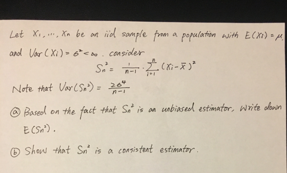 Let x, , xn be on lid sample from a population with E(n)-μ and. Vor (Xi)-6-ba , consider Note thet Vor Pacel on the faut tiot S,t is nbired estimatr, ie 26 n-l a) ase e fuc Snis an ubiasesd estimator ⓑ Show that Sn is a consistent estimat吖