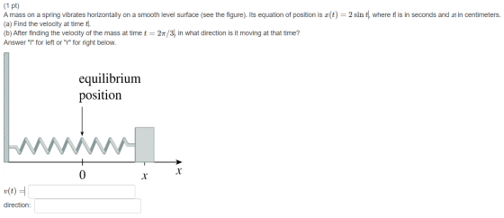 (1 pt) A mass on a spring vibrates horizontally on a smooth level surface (see the figure). Its equation of position is e(t)