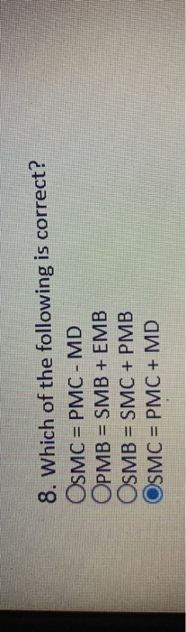 8. Which of the following is correct? OSMC = PMC - MD OPMB = SMB + EMB OSMB = SMC + PMB OSMC = PMC + MD