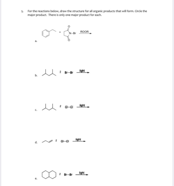 5. For the reactions below, draw the structure for all organic products that will form. Circle the major product. There is on