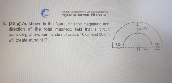 DOKUZ EYLÜL ÜNİVERSİTESİ MÜHENDİSLİK FAKÜLTESİ İNŞAAT MÜHENDİSLİĞİ BÖLÜMÜ E-6V 3. [25 p] As shown in the figure, find the mag