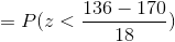 136 – 170 = P(z<-