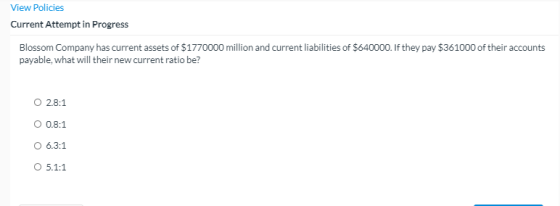 View Policies Current Attempt in Progress Blossom Company has current assets of $1770000 million and current liabilities of $