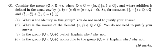 Qi Consider the group (D x Q, +), where Q Q = {(a,b)|a, b E Q}, and where addition is defined in the usual way by (a, b) +(c,