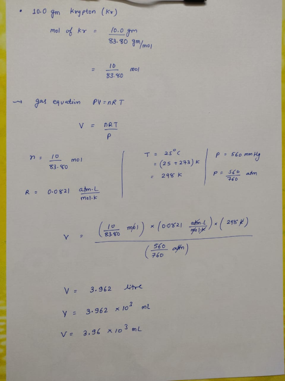 • 10.0 gm Krypton (ko) mol of kr = 10.0gm 83.80 gr/mol = 10 83.80 mol ~ gas equation PV = nRT V = ART n= T= 25°c T = 25°c , 1