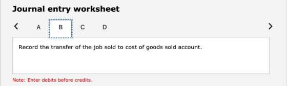 Journal entry worksheet <AB co Record the transfer of the job sold to cost of goods sold account. Note: Enter debits before c