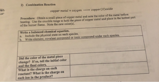 2) Combination Reaction copper metal + oxygen copper(II)oxide Procedure: Obtain a small piece of copper metal and note the co