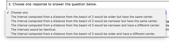 3. Choose one response to answer the question below. a ✓ Choose one The interval computed from a distance from the beach of 2